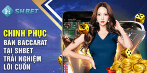 Chinh Phục Bàn Baccarat Tại Shbet Trải Nghiệm Lôi Cuốn