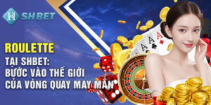 Roulette Tại Shbet Bước Vào Thế Giới Của Vòng Quay May Mắn