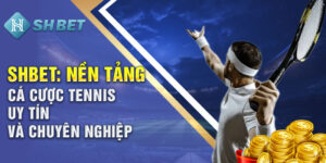 Shbet Nền Tảng Cá Cược Tennis Uy Tín Và Chuyên Nghiệp